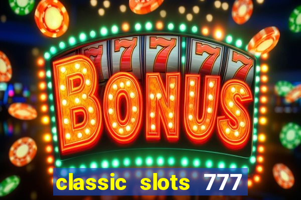 classic slots 777 paga mesmo